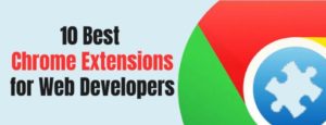 10 Best Google Chrome Extensions For Web Developers